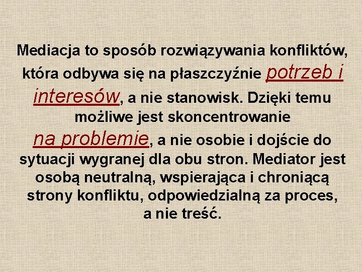 Mediacja to sposób rozwiązywania konfliktów, która odbywa się na płaszczyźnie potrzeb i interesów, a