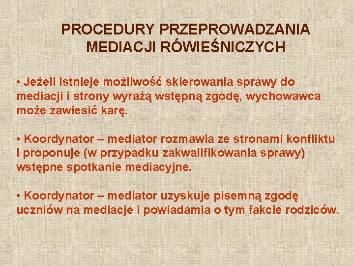 PROCEDURY PRZEPROWADZANIA MEDIACJI RÓWIEŚNICZYCH • Jeżeli istnieje możliwość skierowania sprawy do mediacji i strony