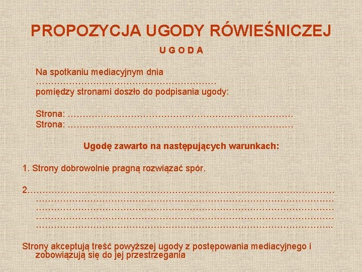 PROPOZYCJA UGODY RÓWIEŚNICZEJ U G O D A Na spotkaniu mediacyjnym dnia ………………………… pomiędzy