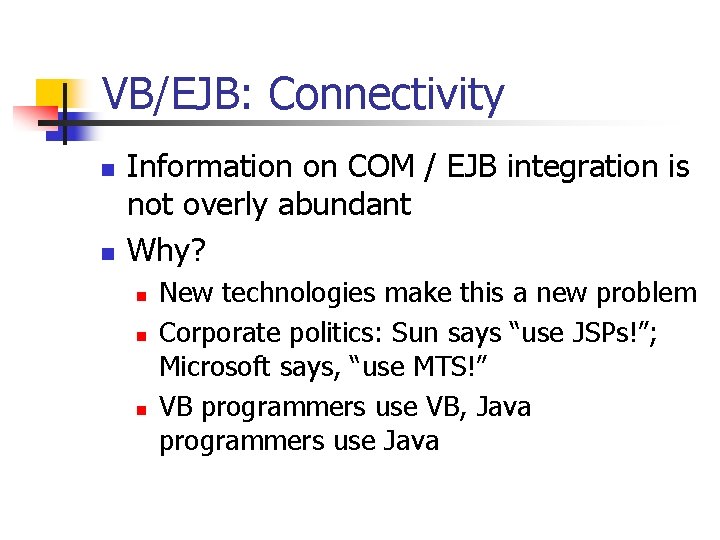 VB/EJB: Connectivity n n Information on COM / EJB integration is not overly abundant