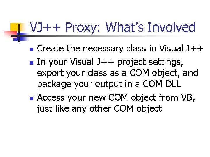 VJ++ Proxy: What’s Involved n n n Create the necessary class in Visual J++