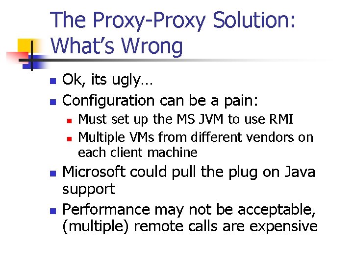 The Proxy-Proxy Solution: What’s Wrong n n Ok, its ugly… Configuration can be a