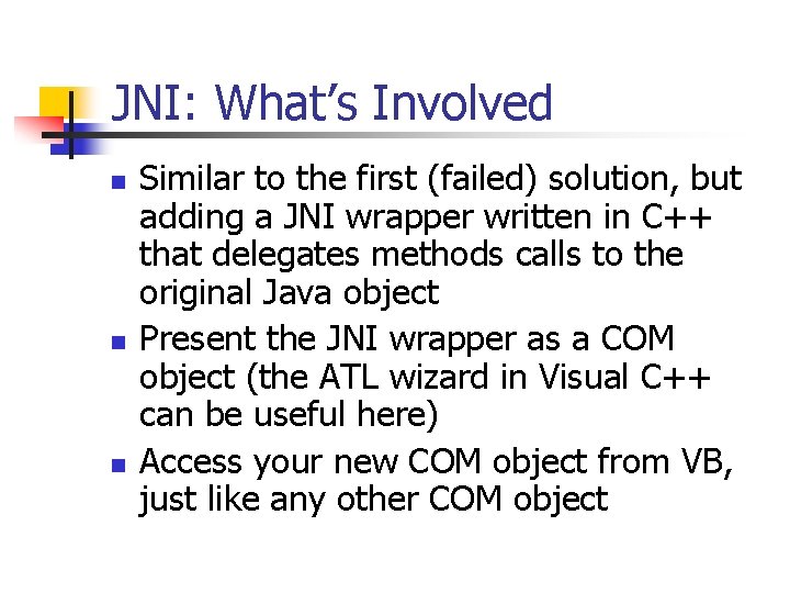 JNI: What’s Involved n n n Similar to the first (failed) solution, but adding