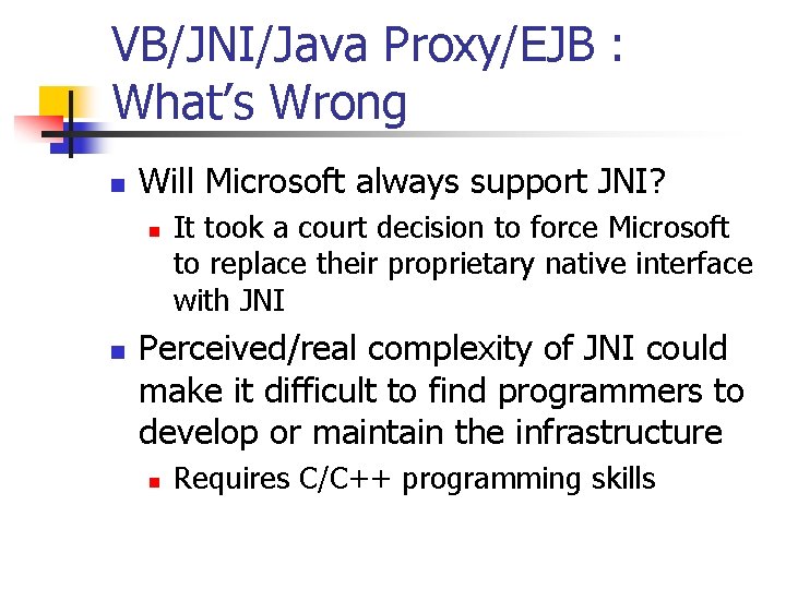 VB/JNI/Java Proxy/EJB : What’s Wrong n Will Microsoft always support JNI? n n It