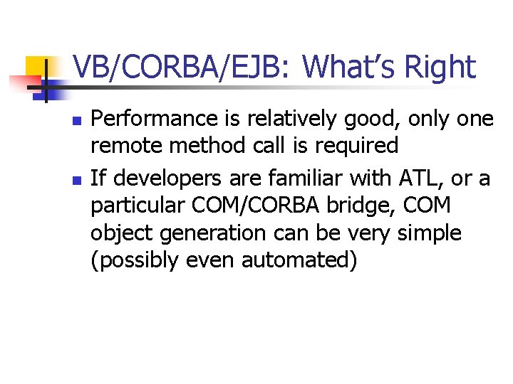 VB/CORBA/EJB: What’s Right n n Performance is relatively good, only one remote method call