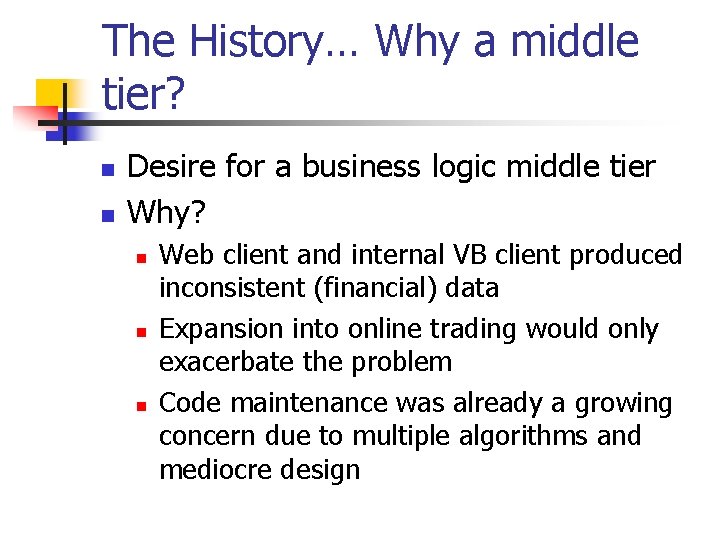 The History… Why a middle tier? n n Desire for a business logic middle