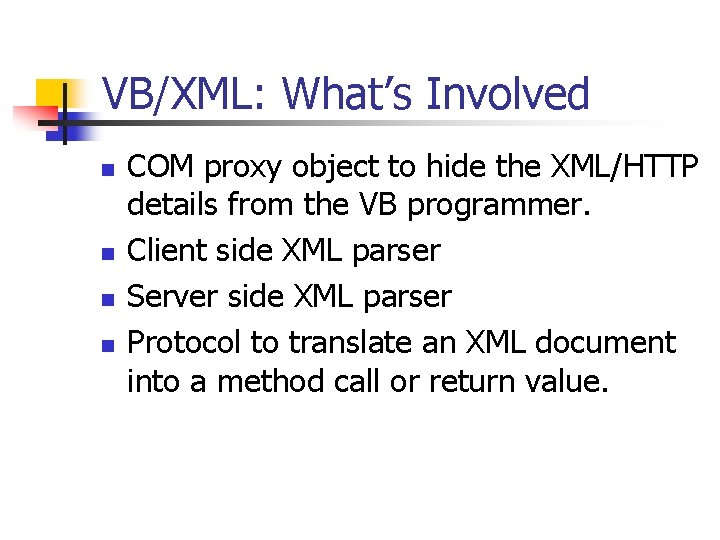 VB/XML: What’s Involved n n COM proxy object to hide the XML/HTTP details from