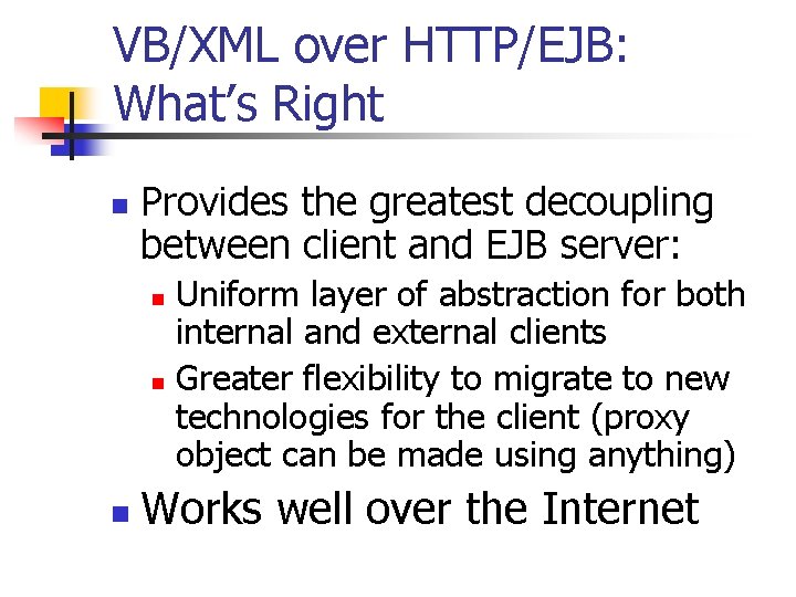 VB/XML over HTTP/EJB: What’s Right n Provides the greatest decoupling between client and EJB