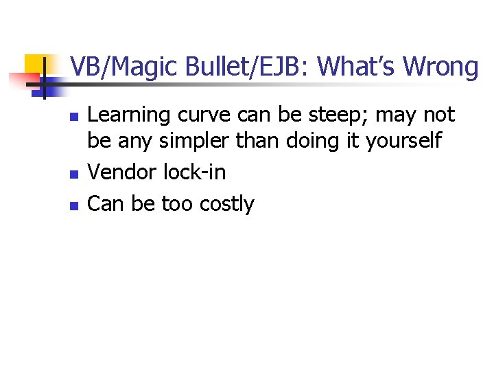 VB/Magic Bullet/EJB: What’s Wrong n n n Learning curve can be steep; may not