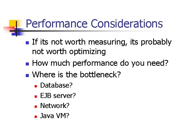 Performance Considerations n n n If its not worth measuring, its probably not worth