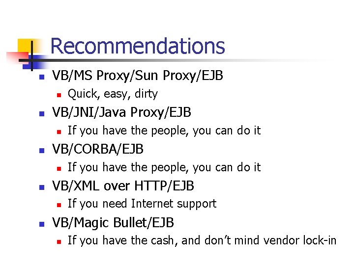 Recommendations n VB/MS Proxy/Sun Proxy/EJB n n VB/JNI/Java Proxy/EJB n n If you have