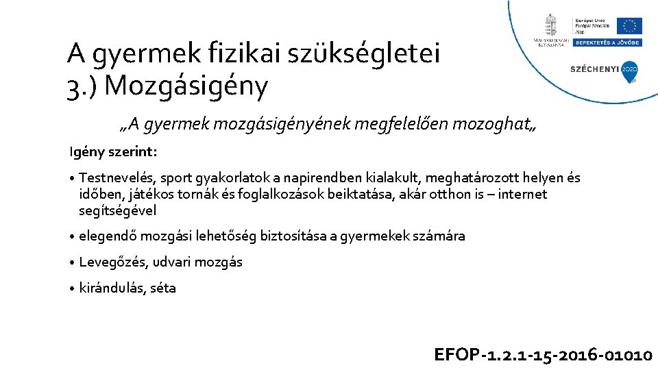 A gyermek fizikai szükségletei 3. ) Mozgásigény „A gyermek mozgásigényének megfelelően mozoghat„ Igény szerint: