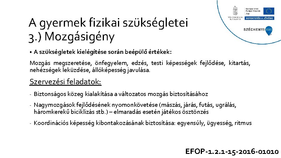 A gyermek fizikai szükségletei 3. ) Mozgásigény • A szükségletek kielégítése során beépülő értékek: