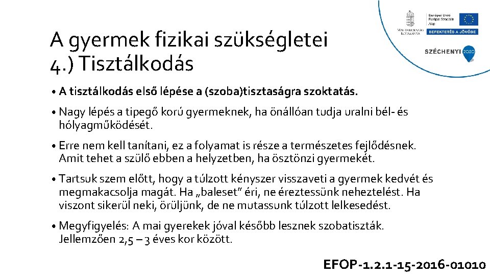 A gyermek fizikai szükségletei 4. ) Tisztálkodás • A tisztálkodás első lépése a (szoba)tisztaságra