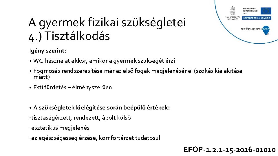 A gyermek fizikai szükségletei 4. ) Tisztálkodás Igény szerint: • WC-használat akkor, amikor a