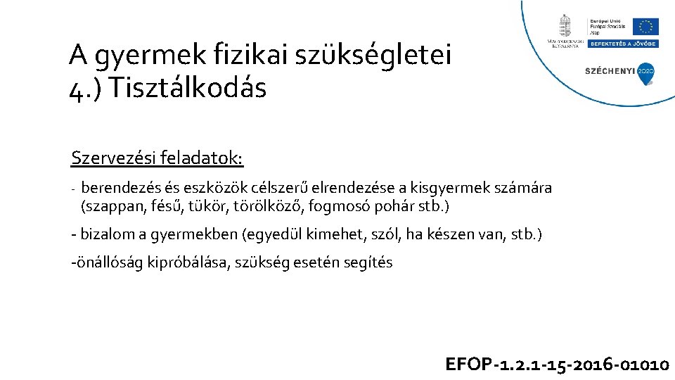 A gyermek fizikai szükségletei 4. ) Tisztálkodás Szervezési feladatok: - berendezés és eszközök célszerű