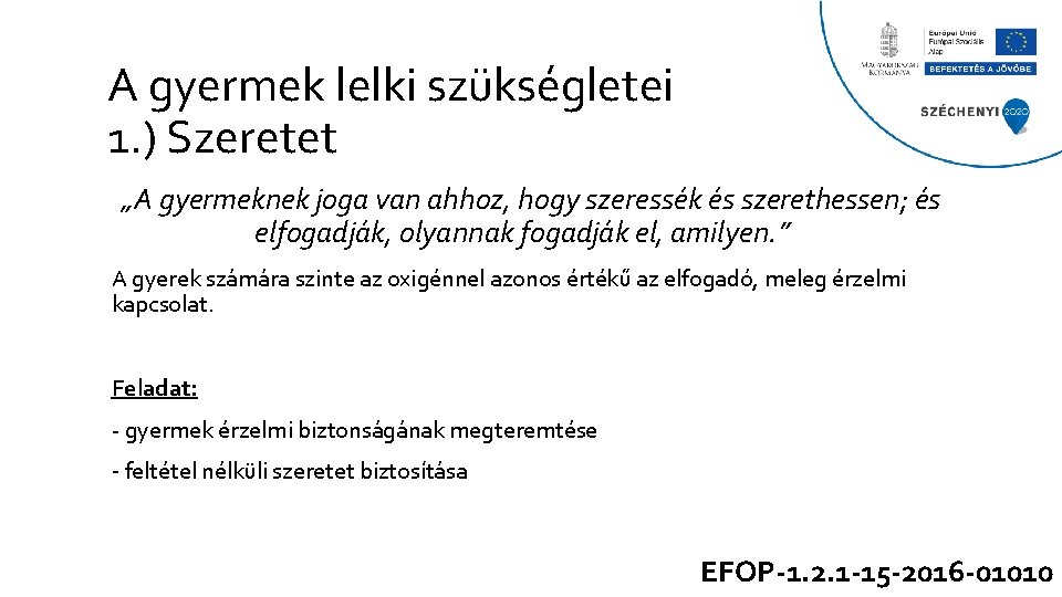 A gyermek lelki szükségletei 1. ) Szeretet „A gyermeknek joga van ahhoz, hogy szeressék