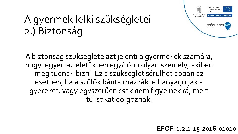 A gyermek lelki szükségletei 2. ) Biztonság A biztonság szükséglete azt jelenti a gyermekek