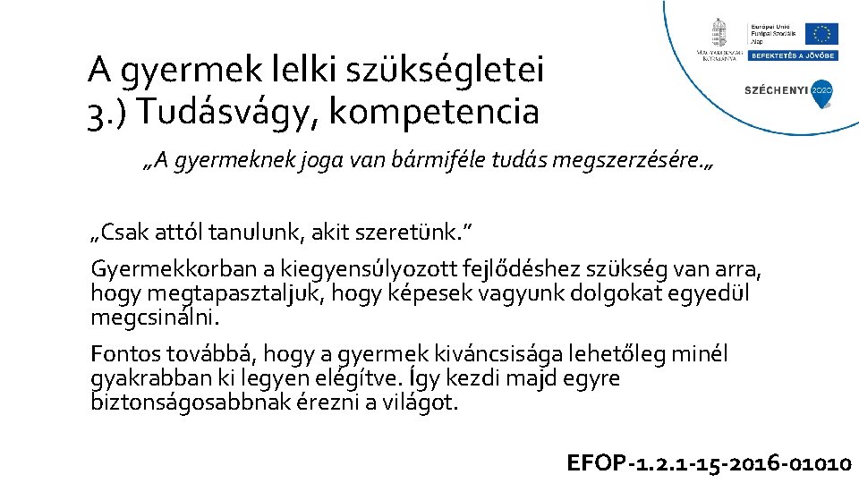 A gyermek lelki szükségletei 3. ) Tudásvágy, kompetencia „A gyermeknek joga van bármiféle tudás