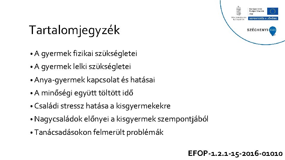 Tartalomjegyzék • A gyermek fizikai szükségletei • A gyermek lelki szükségletei • Anya-gyermek kapcsolat