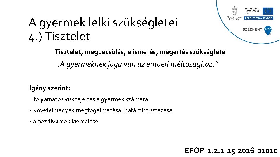 A gyermek lelki szükségletei 4. ) Tisztelet, megbecsülés, elismerés, megértés szükséglete „A gyermeknek joga