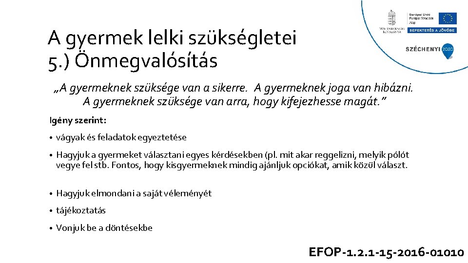 A gyermek lelki szükségletei 5. ) Önmegvalósítás „A gyermeknek szüksége van a sikerre. A