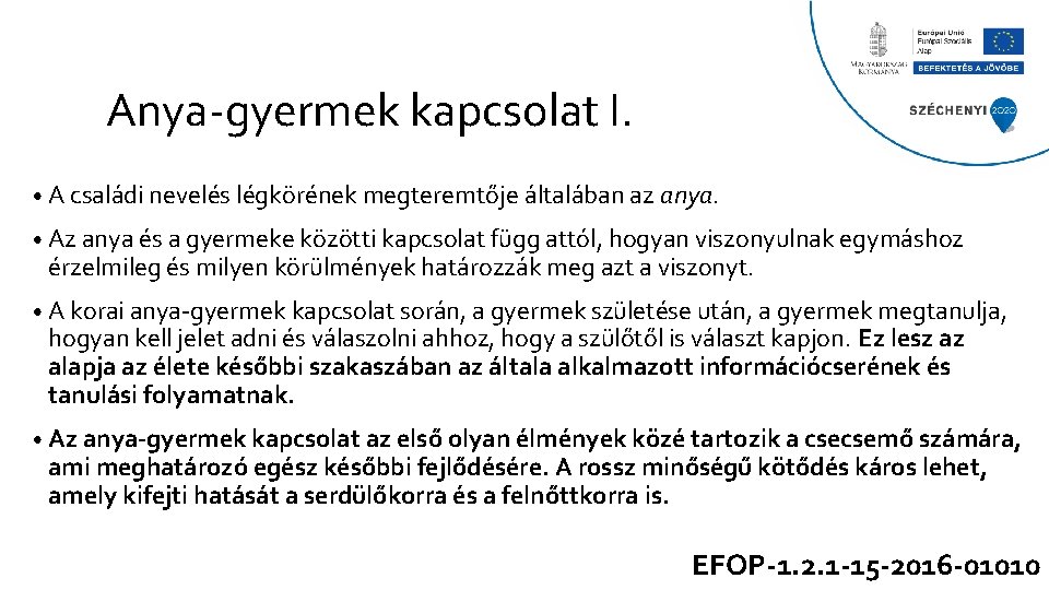Anya-gyermek kapcsolat I. • A családi nevelés légkörének megteremtője általában az anya. • Az