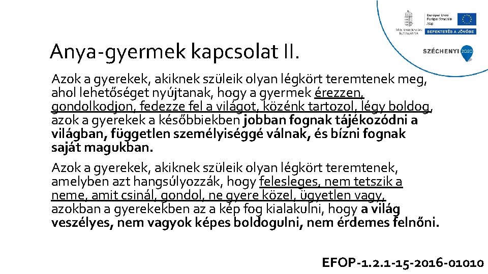 Anya-gyermek kapcsolat II. Azok a gyerekek, akiknek szüleik olyan légkört teremtenek meg, ahol lehetőséget