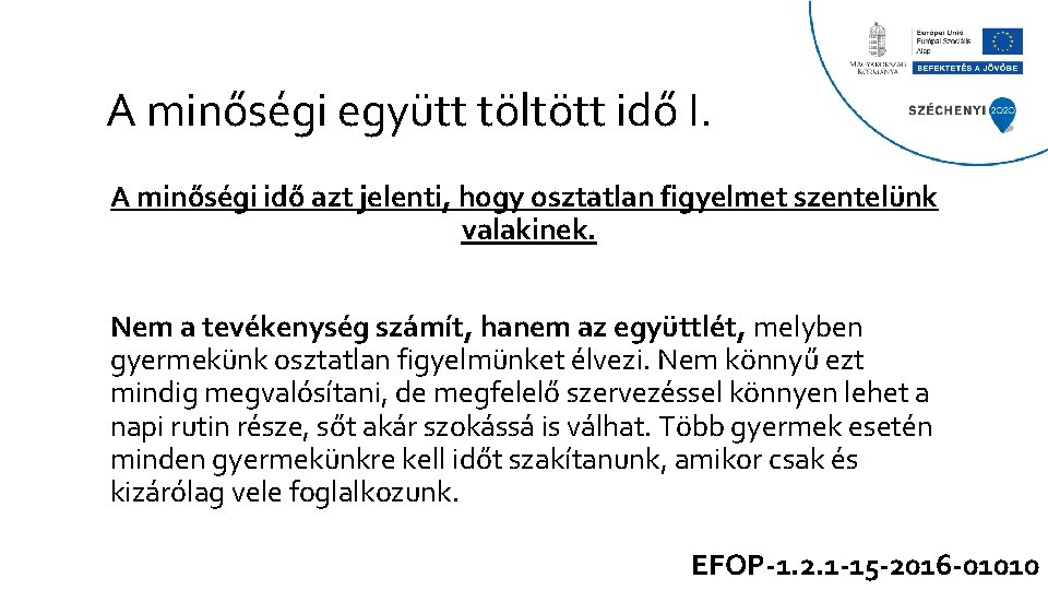 A minőségi együtt töltött idő I. A minőségi idő azt jelenti, hogy osztatlan figyelmet