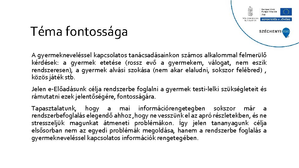 Téma fontossága A gyermekneveléssel kapcsolatos tanácsadásainkon számos alkalommal felmerülő kérdések: a gyermek etetése (rossz