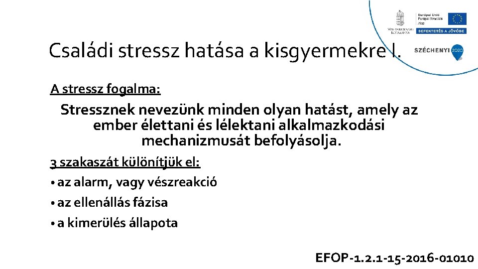 Családi stressz hatása a kisgyermekre I. A stressz fogalma: Stressznek nevezünk minden olyan hatást,