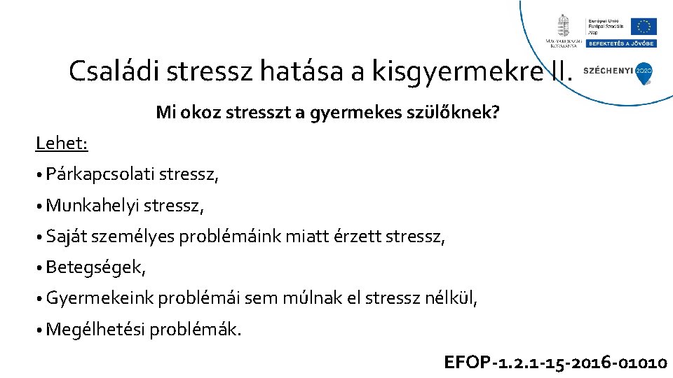 Családi stressz hatása a kisgyermekre II. Mi okoz stresszt a gyermekes szülőknek? Lehet: •