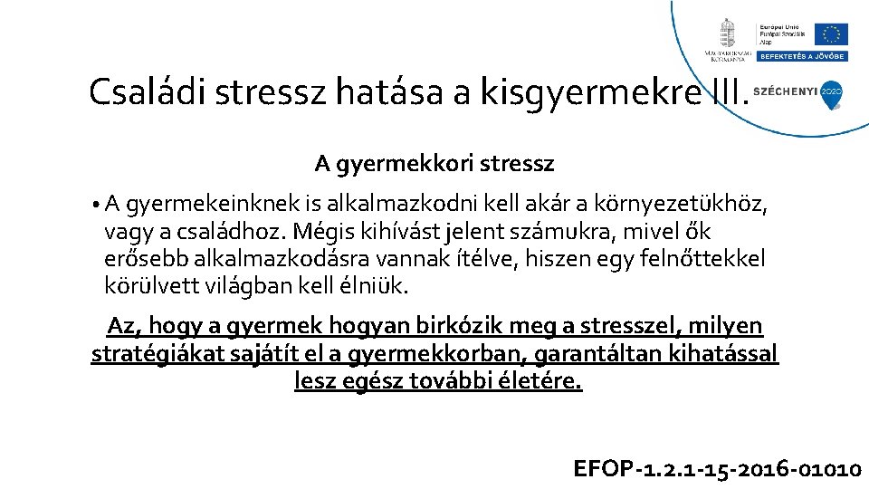 Családi stressz hatása a kisgyermekre III. A gyermekkori stressz • A gyermekeinknek is alkalmazkodni