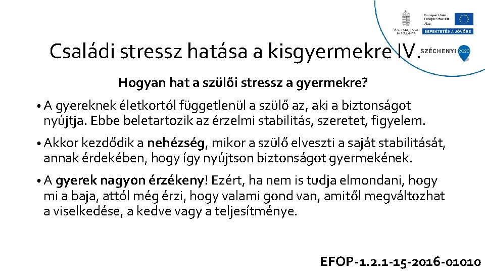Családi stressz hatása a kisgyermekre IV. Hogyan hat a szülői stressz a gyermekre? •