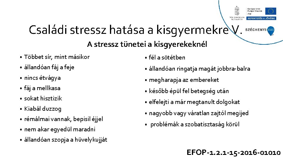Családi stressz hatása a kisgyermekre V. A stressz tünetei a kisgyerekeknél • Többet sír,