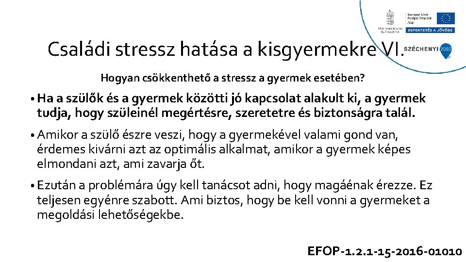 Családi stressz hatása a kisgyermekre VI. Hogyan csökkenthető a stressz a gyermek esetében? •