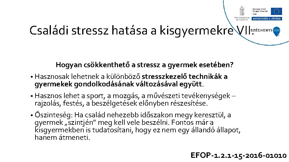 Családi stressz hatása a kisgyermekre VII. Hogyan csökkenthető a stressz a gyermek esetében? •