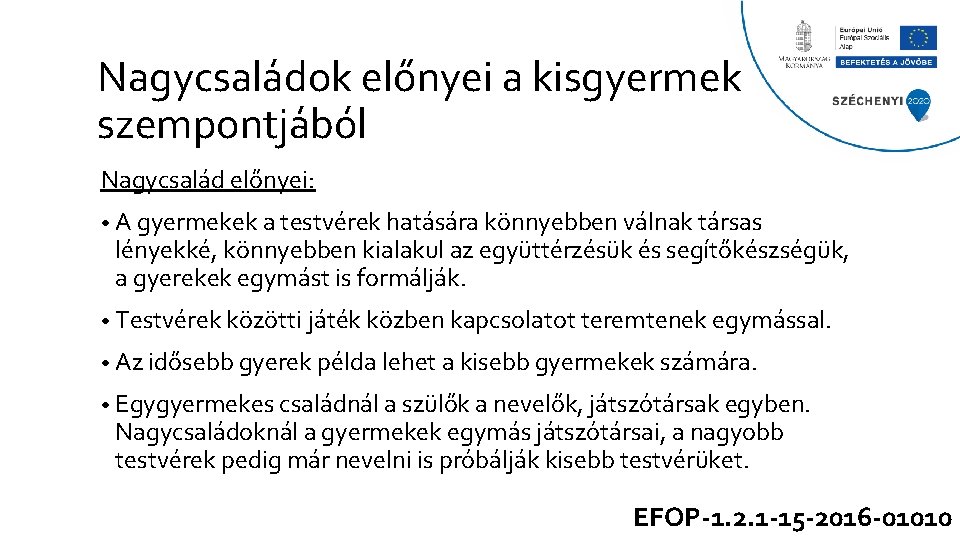 Nagycsaládok előnyei a kisgyermek szempontjából Nagycsalád előnyei: • A gyermekek a testvérek hatására könnyebben