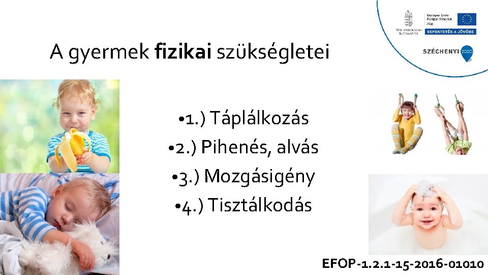 A gyermek fizikai szükségletei • 1. ) Táplálkozás • 2. ) Pihenés, alvás •