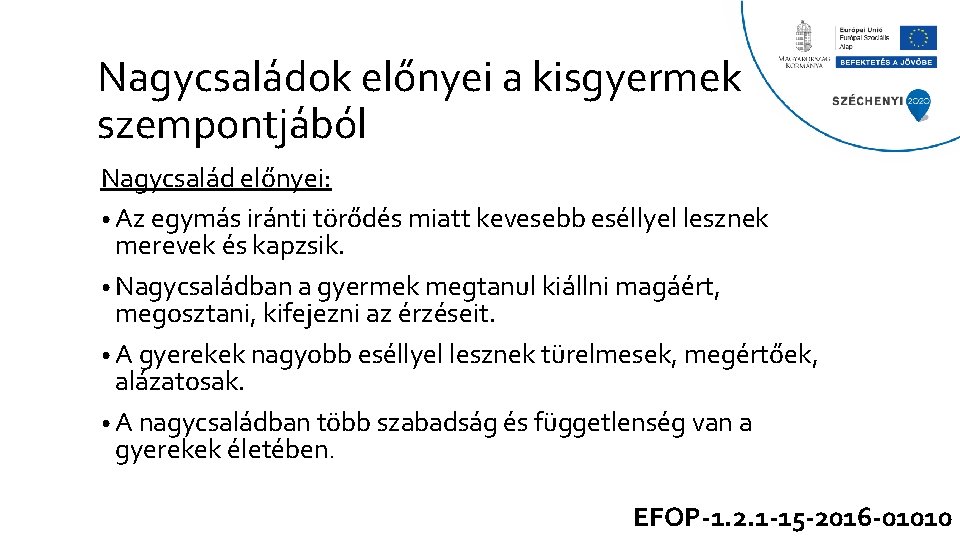 Nagycsaládok előnyei a kisgyermek szempontjából Nagycsalád előnyei: • Az egymás iránti törődés miatt kevesebb