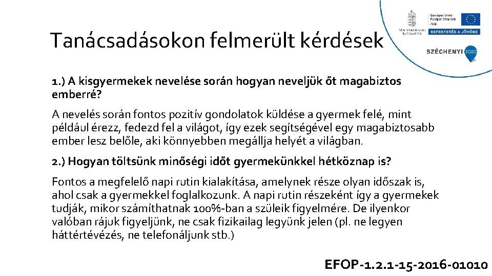 Tanácsadásokon felmerült kérdések 1. ) A kisgyermekek nevelése során hogyan neveljük őt magabiztos emberré?