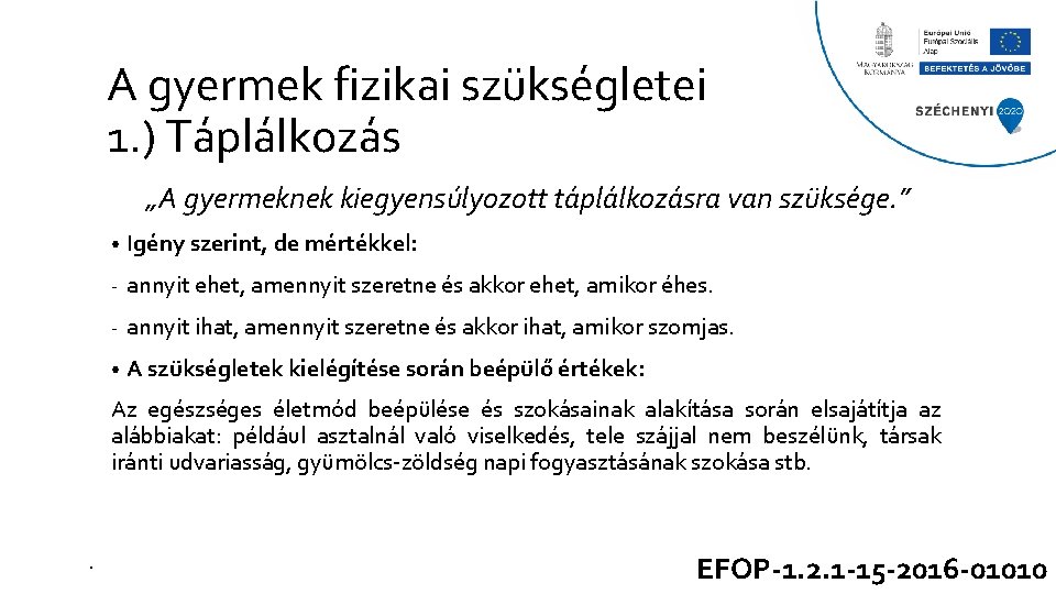 A gyermek fizikai szükségletei 1. ) Táplálkozás „A gyermeknek kiegyensúlyozott táplálkozásra van szüksége. ”