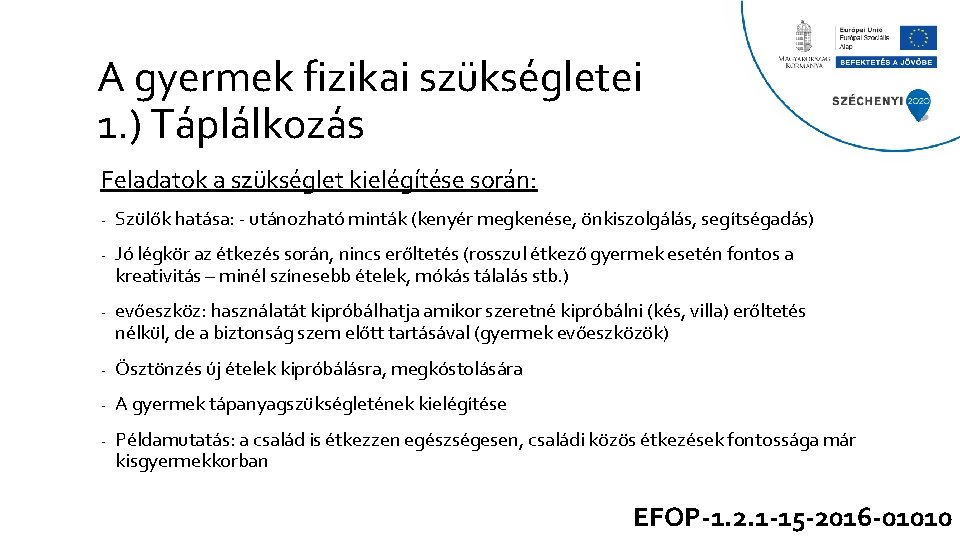 A gyermek fizikai szükségletei 1. ) Táplálkozás Feladatok a szükséglet kielégítése során: - Szülők