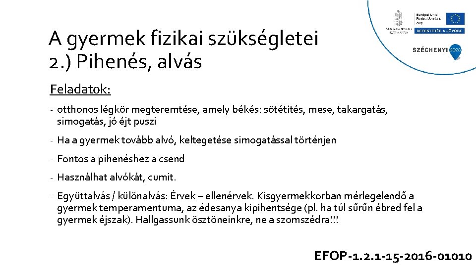 A gyermek fizikai szükségletei 2. ) Pihenés, alvás Feladatok: - otthonos légkör megteremtése, amely