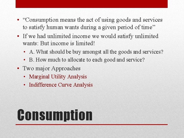 • “Consumption means the act of using goods and services to satisfy human • “Consumption means the act of using goods and services to satisfy human