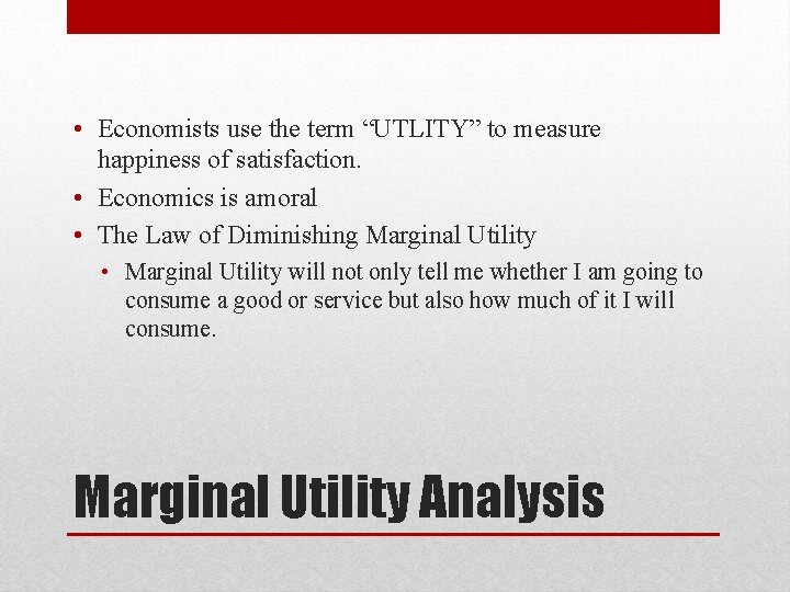 • Economists use the term “UTLITY” to measure happiness of satisfaction. • Economics • Economists use the term “UTLITY” to measure happiness of satisfaction. • Economics