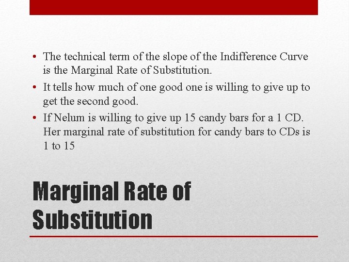 • The technical term of the slope of the Indifference Curve is the • The technical term of the slope of the Indifference Curve is the