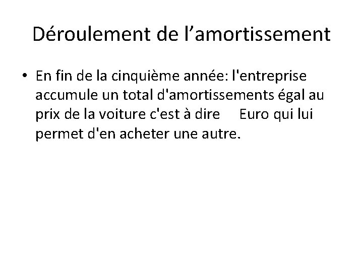 Déroulement de l’amortissement • En fin de la cinquième année: l'entreprise accumule un total
