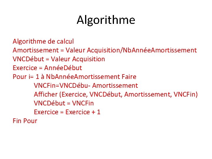 Algorithme de calcul Amortissement = Valeur Acquisition/Nb. Année. Amortissement VNCDébut = Valeur Acquisition Exercice