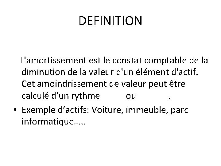 DEFINITION L'amortissement est le constat comptable de la diminution de la valeur d'un élément